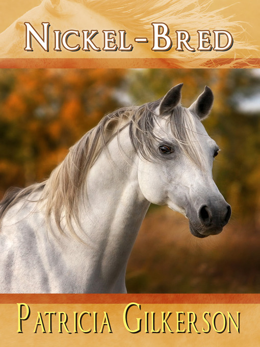 Title details for Nickel-Bred by Patricia Gilkerson - Available